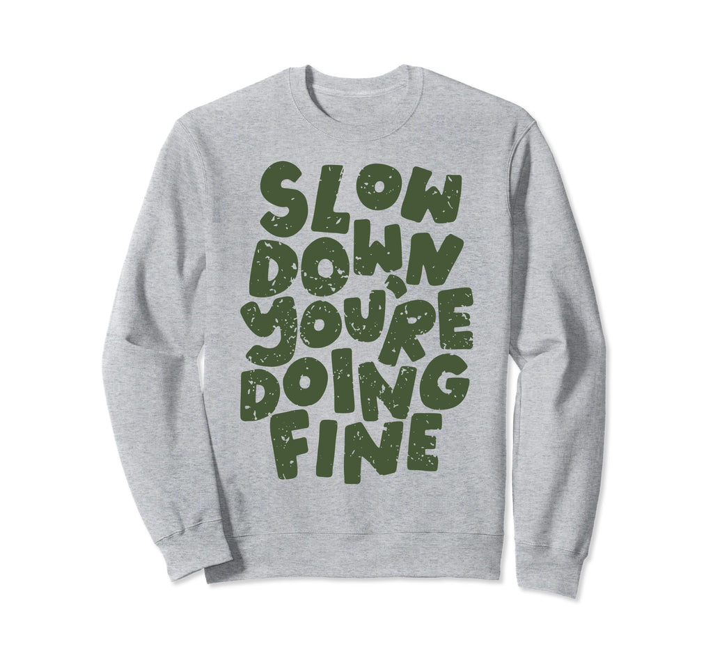Slow Down Youre Doing Fine Womens Sweatshirt - Streetwear Style Unisex - T-Shirt, Sweatshirt, Hoodie