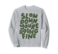 Slow Down Youre Doing Fine Womens Sweatshirt - Streetwear Style Unisex - T-Shirt, Sweatshirt, Hoodie