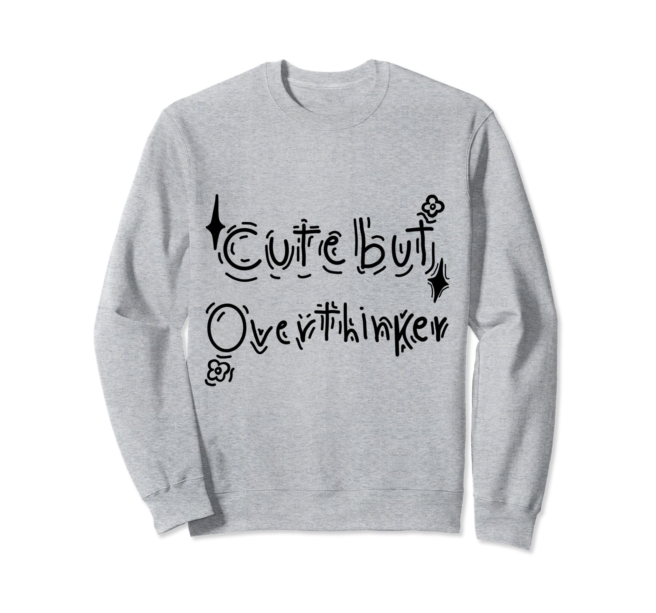 But Overthinker Funny Sweatshirt - Casual Everyday Wear for Adults - T-Shirt, Sweatshirt, Hoodie