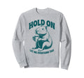 Hang Let Me Overthink This Sweatshirt - Fun Novelty Design for Adults - T-Shirt, Sweatshirt, Hoodie