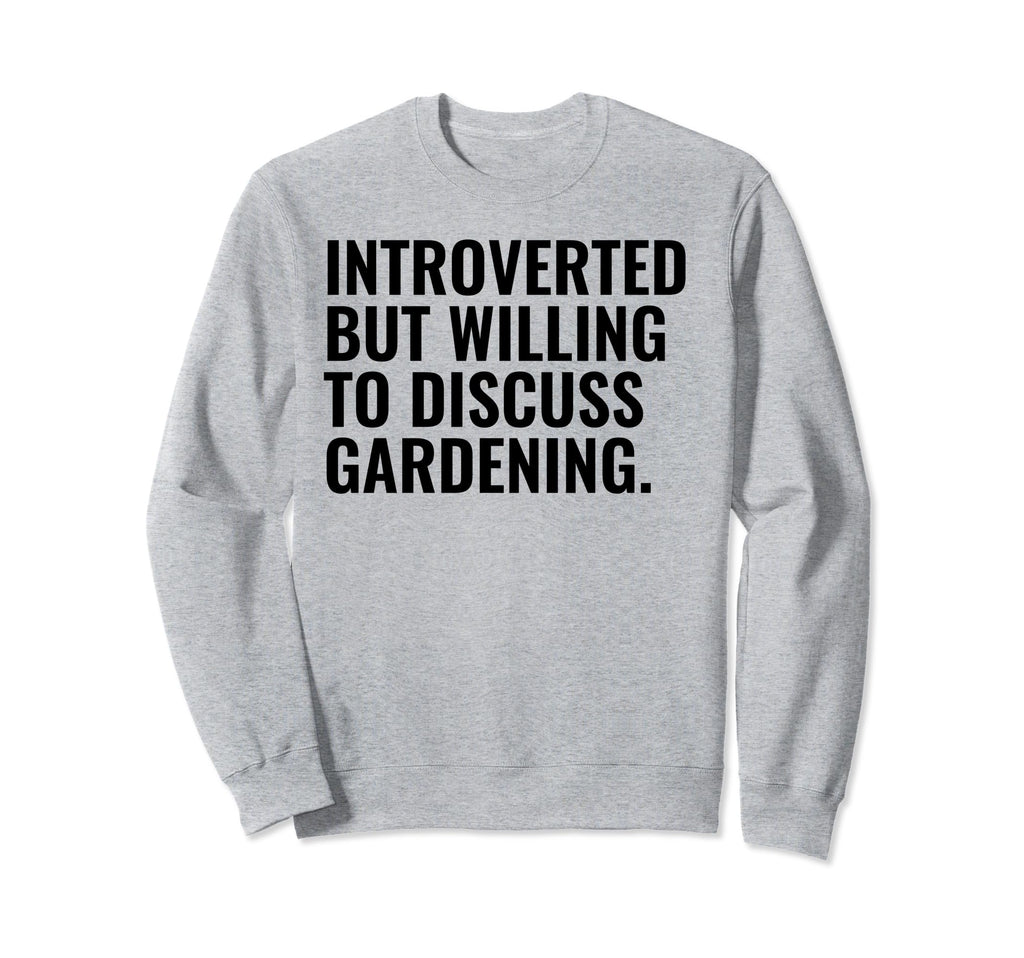 Introverted But Willing Gardening Sweatshirt - Streetwear Style for Adults - T-Shirt, Sweatshirt, Hoodie