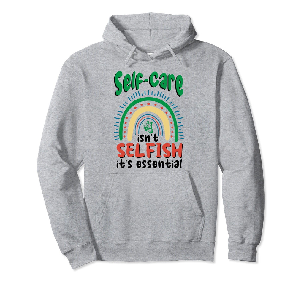 Self Care Isnt Selfish Depression Mental Hoodie - Aesthetic Graphic Unisex - T-Shirt, Sweatshirt, Hoodie