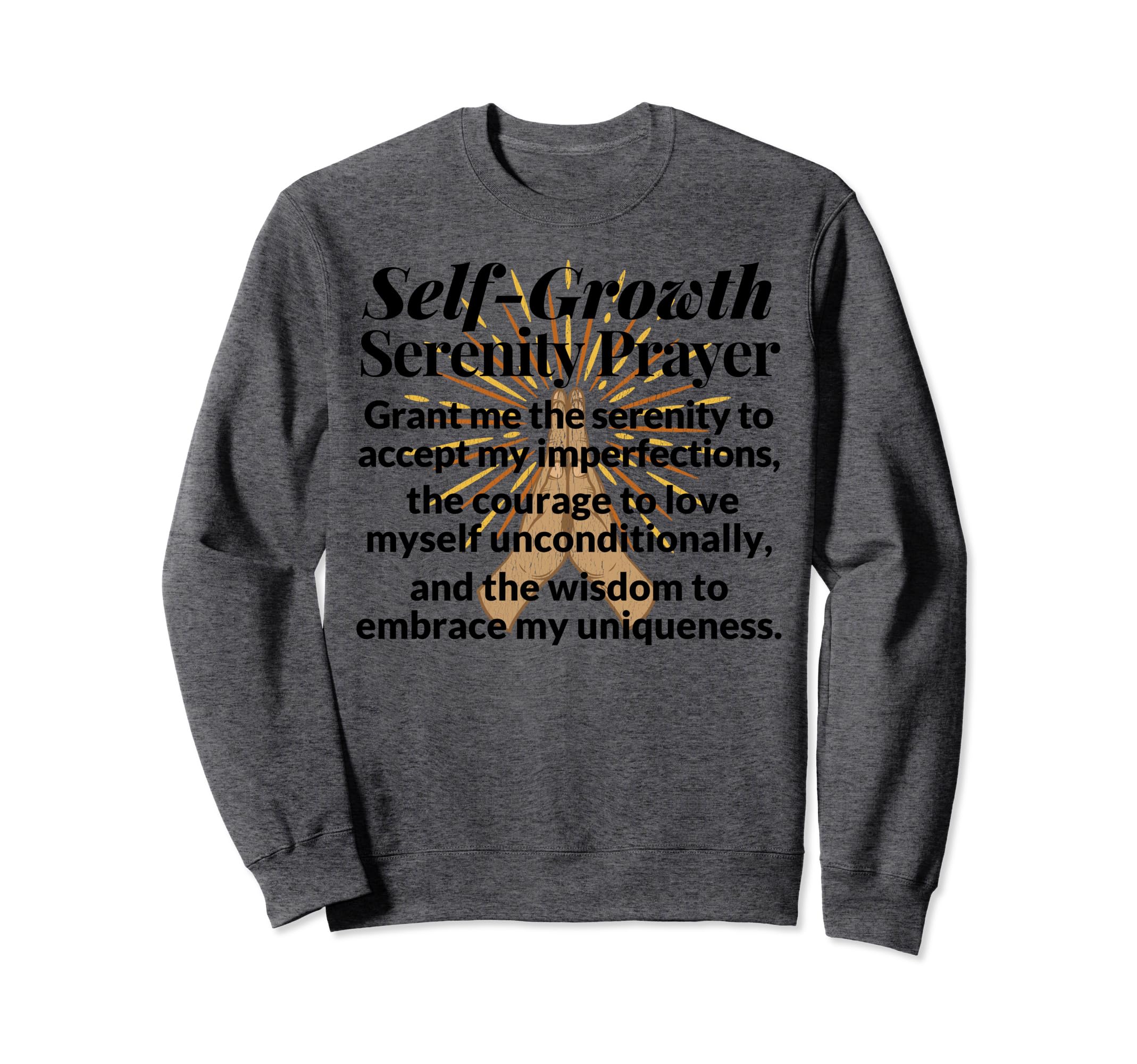 Serenity Prayer Self Love Growth Care Sweatshirt - Novelty Apparel Unisex - T-Shirt, Sweatshirt, Hoodie