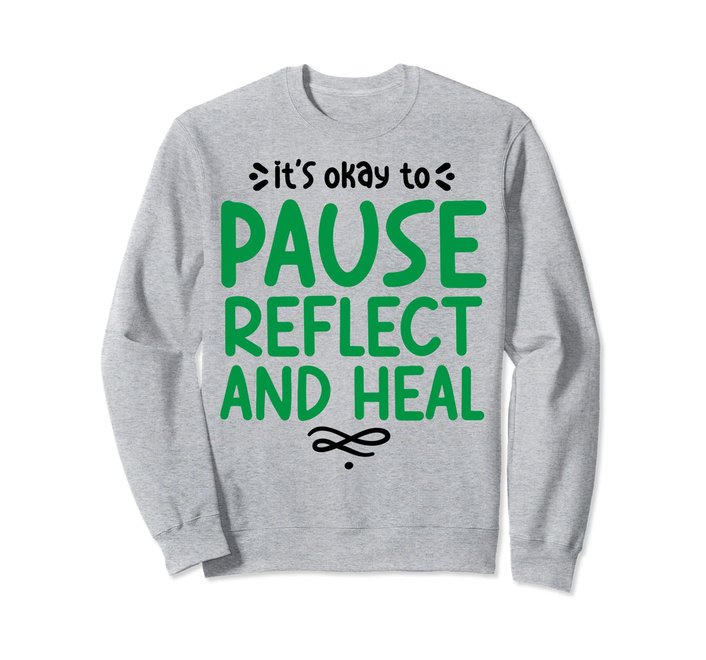 Pause Reflect And Heal Depression Sweatshirt - Trendy Graphic Unisex - T-Shirt, Sweatshirt, Hoodie