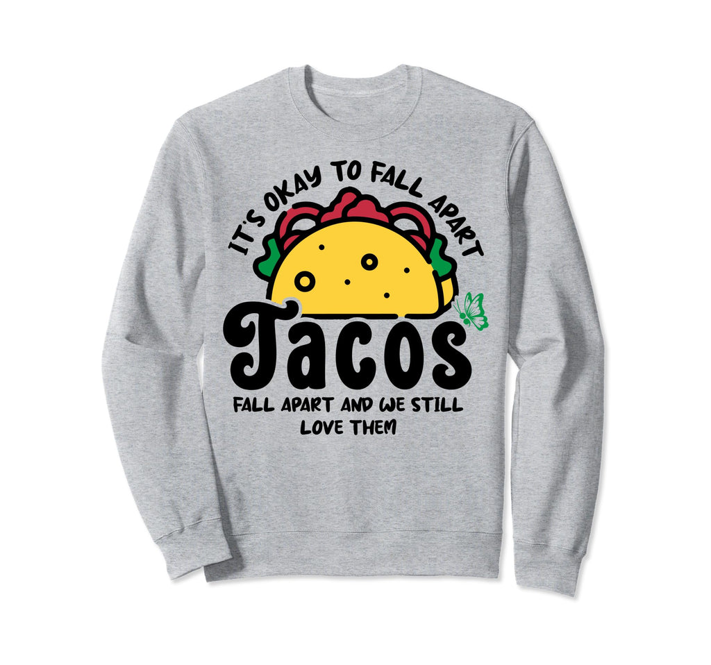 Tacos Fall Apart Depression Mental Sweatshirt - Custom Art Print Men Women - T-Shirt, Sweatshirt, Hoodie