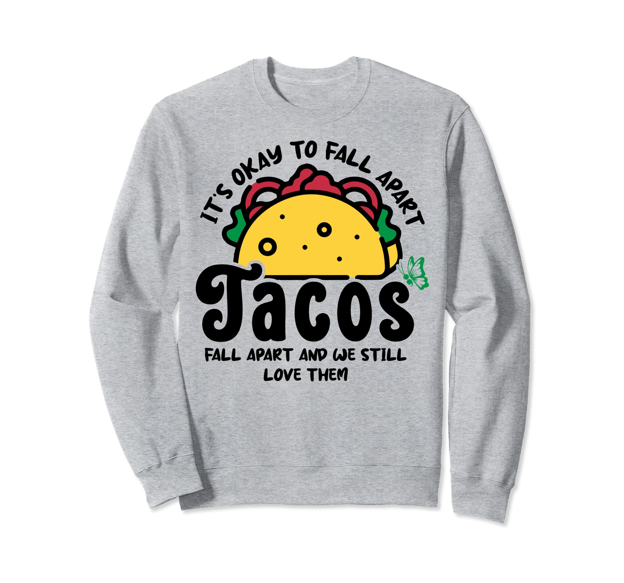 Tacos Fall Apart Depression Mental Sweatshirt - Custom Art Print Men Women - T-Shirt, Sweatshirt, Hoodie