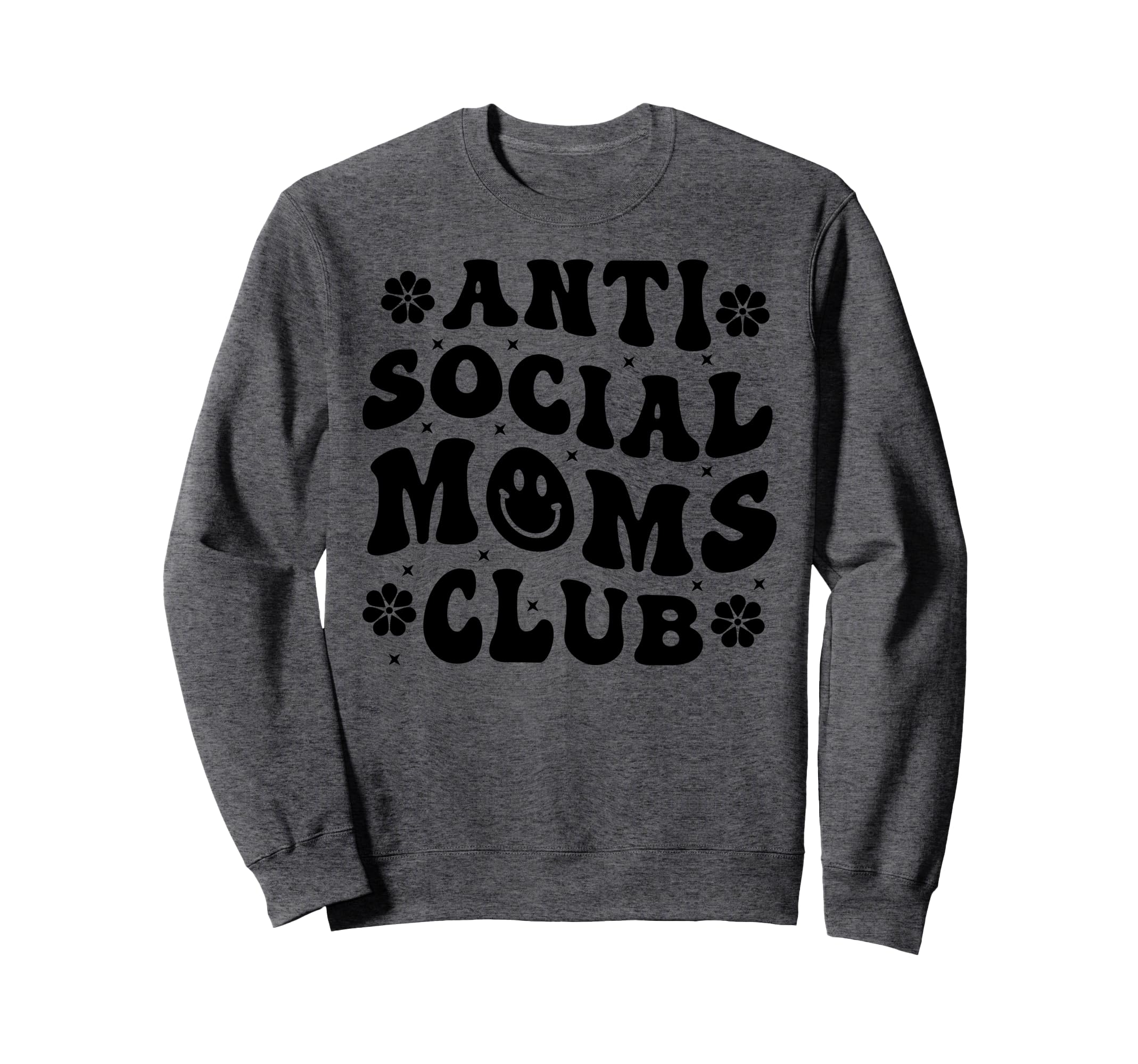 Anti Social Moms Club Funny Mom Sweatshirt - Casual Everyday Wear Unisex - T-Shirt, Sweatshirt, Hoodie