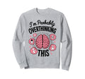 Funny Overthinking Anxiety Sweatshirt - Fun Novelty Design for Adults - T-Shirt, Sweatshirt, Hoodie