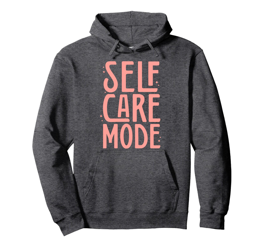 Self Care Mode Inspirational Hoodie - Casual Everyday Wear Unisex - T-Shirt, Sweatshirt, Hoodie