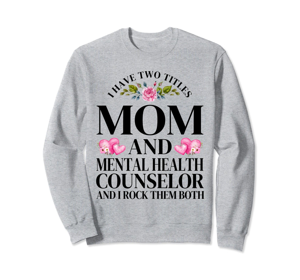 I Have Two Titles Mom Mental Sweatshirt - Novelty Apparel for Adults - T-Shirt, Sweatshirt, Hoodie