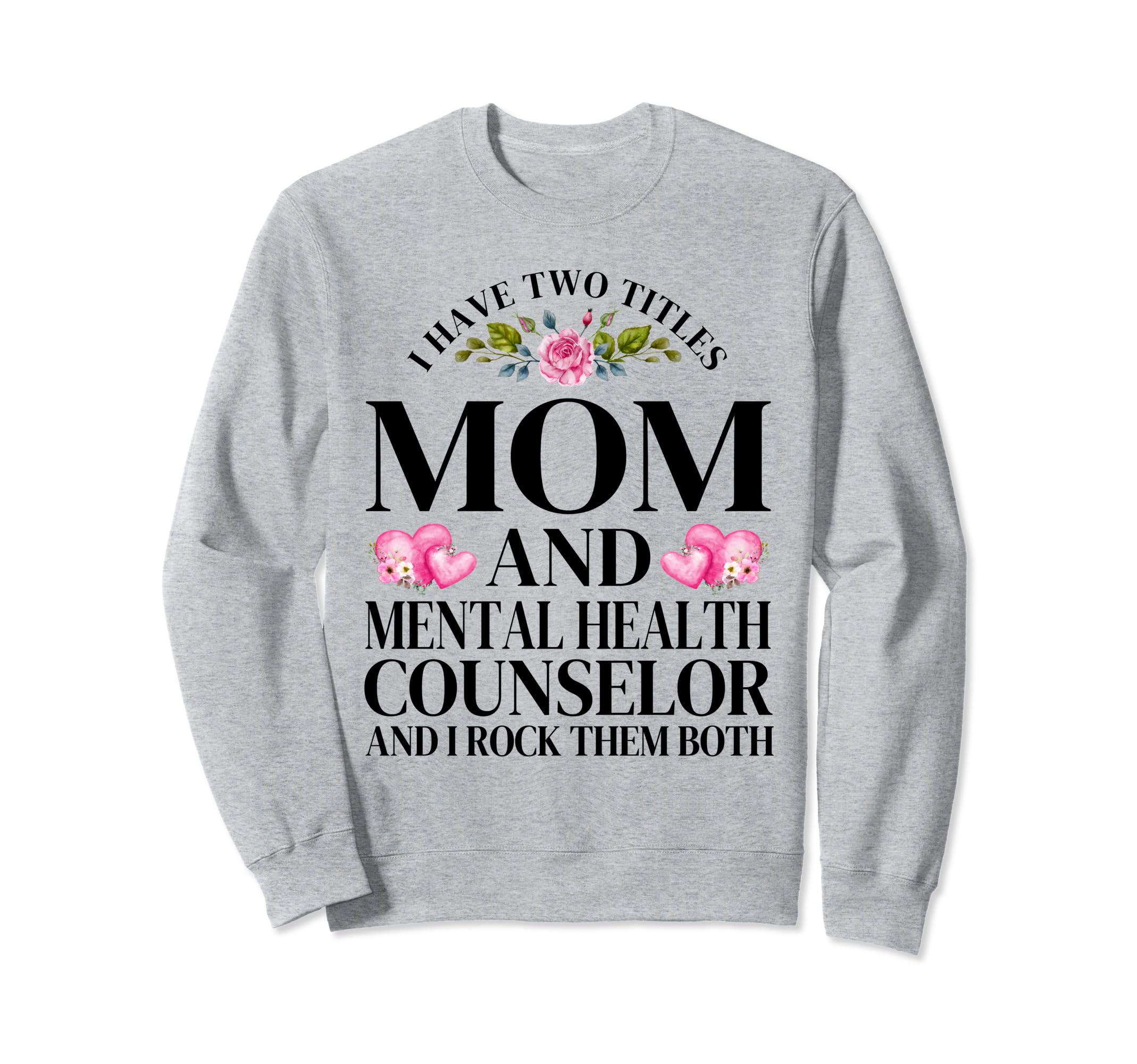 I Have Two Titles Mom Mental Sweatshirt - Novelty Apparel for Adults - T-Shirt, Sweatshirt, Hoodie