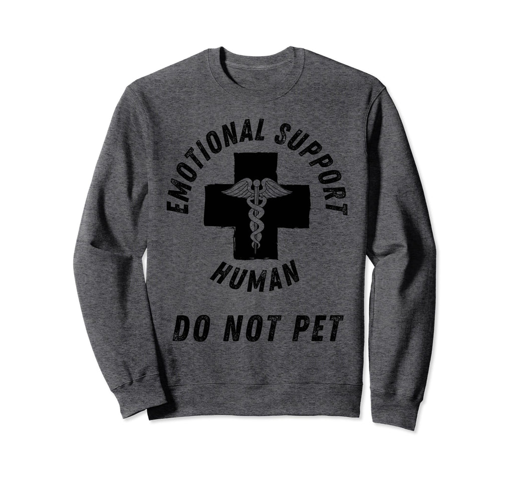 Emotional Support Human Do Not Pet Sweatshirt - Unique Graphic for Adults - T-Shirt, Sweatshirt, Hoodie