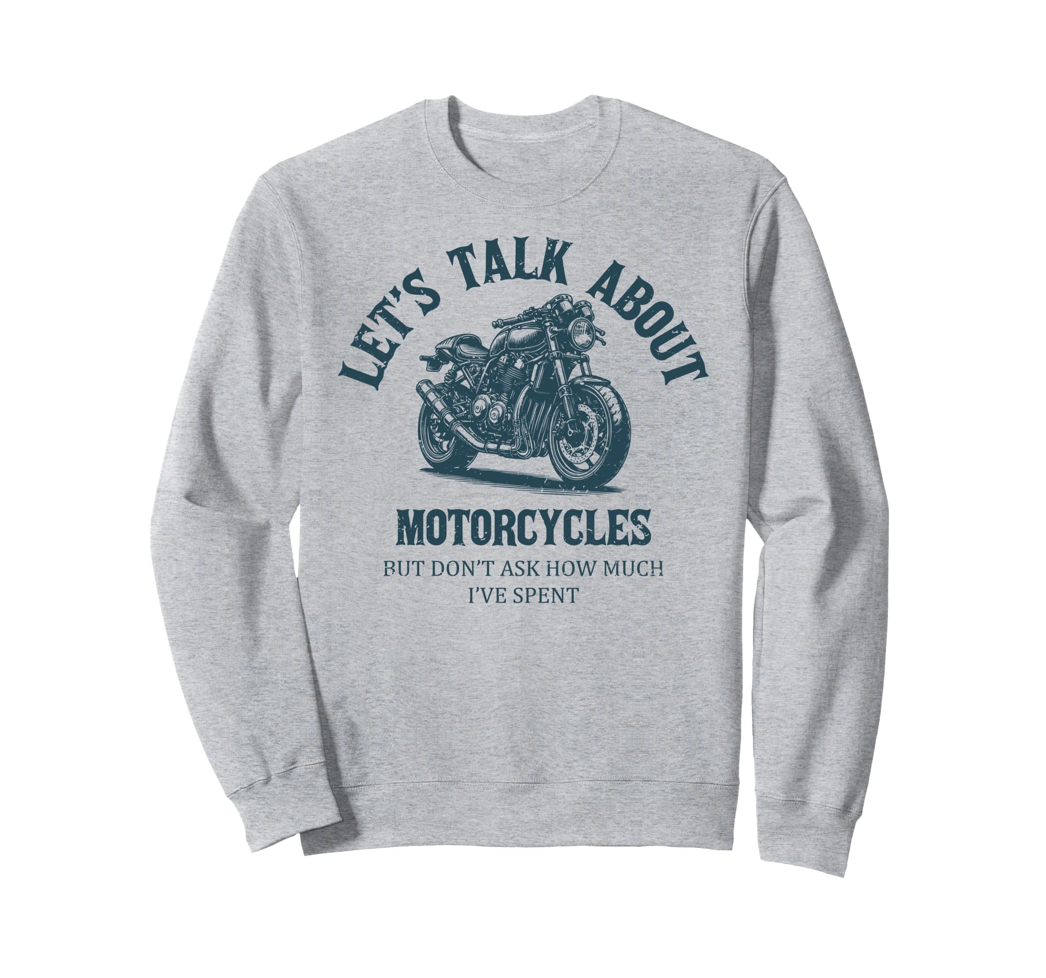 Funny Lets Talk About Motorcycles Sweatshirt - Streetwear Style Unisex - T-Shirt, Sweatshirt, Hoodie