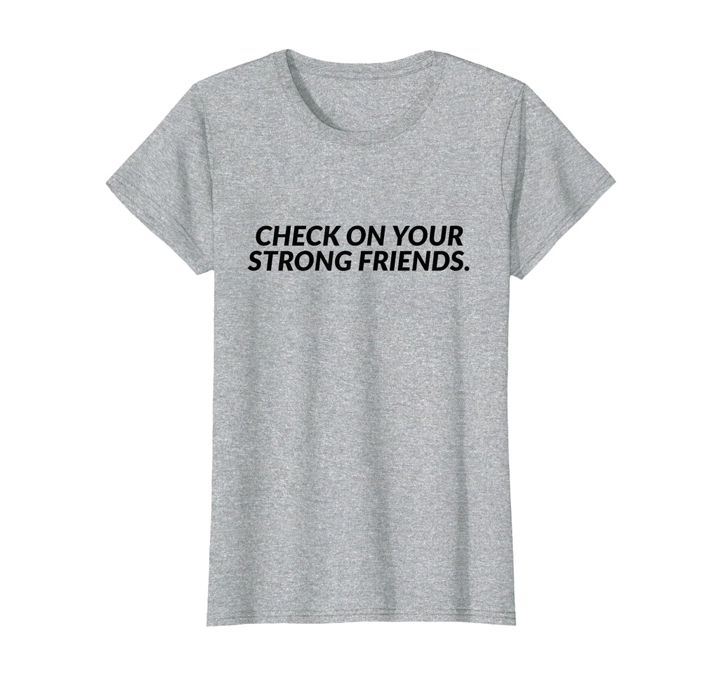 Check Your Strong Friends Mental T-Shirt - Minimalist Print Men Women - T-Shirt, Sweatshirt, Hoodie