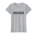Check Your Strong Friends Mental T-Shirt - Minimalist Print Men Women - T-Shirt, Sweatshirt, Hoodie