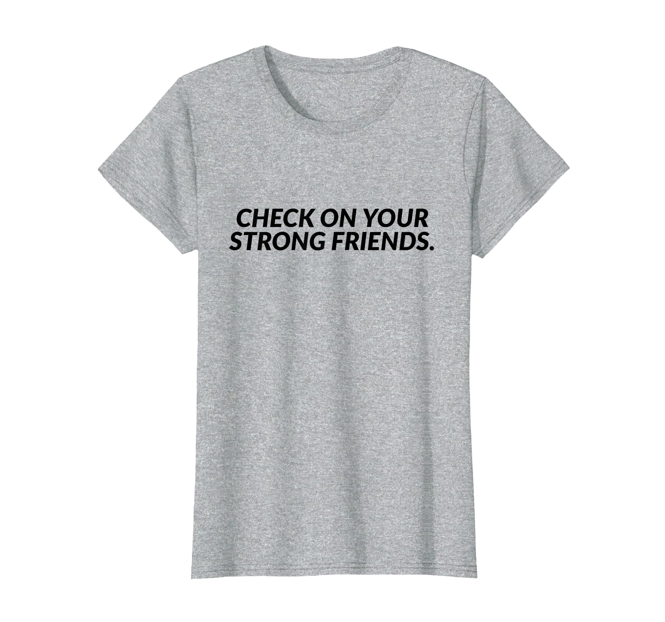 Check Your Strong Friends Mental T-Shirt - Minimalist Print Men Women - T-Shirt, Sweatshirt, Hoodie
