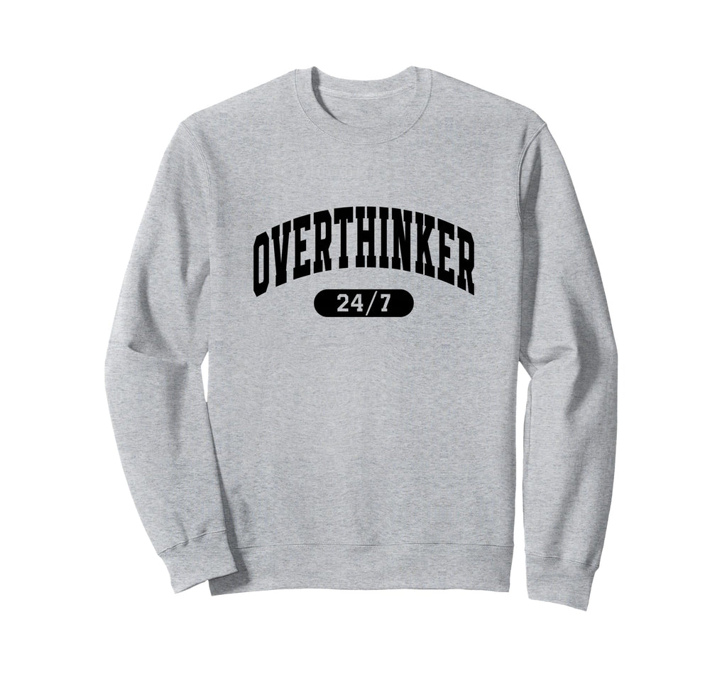 Overthinker Overanalyzed Sweatshirt - Trendy Graphic Men Women - T-Shirt, Sweatshirt, Hoodie