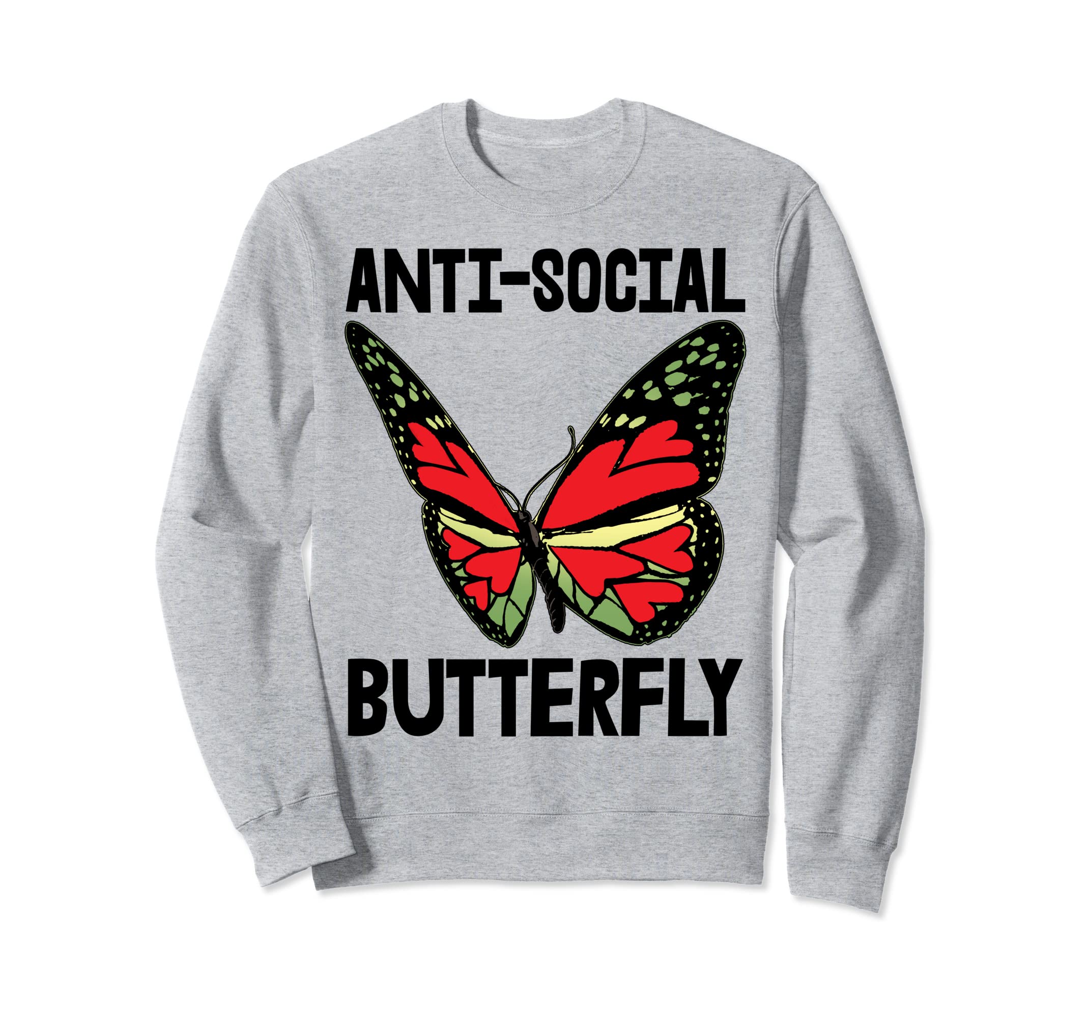 Anti Social Butterfly Crazy Monarch Love Sweatshirt - Trendy Graphic Unisex - T-Shirt, Sweatshirt, Hoodie