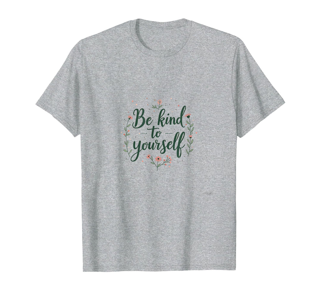 Be Kind To Yourself Mental Health T-Shirt - Novelty Apparel Men Women - T-Shirt, Sweatshirt, Hoodie