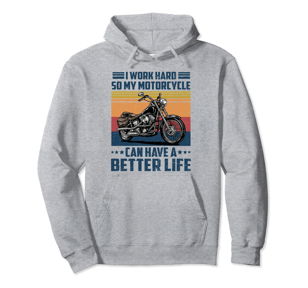 Work Hard My Motorcycle Funny Biker Hoodie - Custom Art Print Men Women - T-Shirt, Sweatshirt, Hoodie