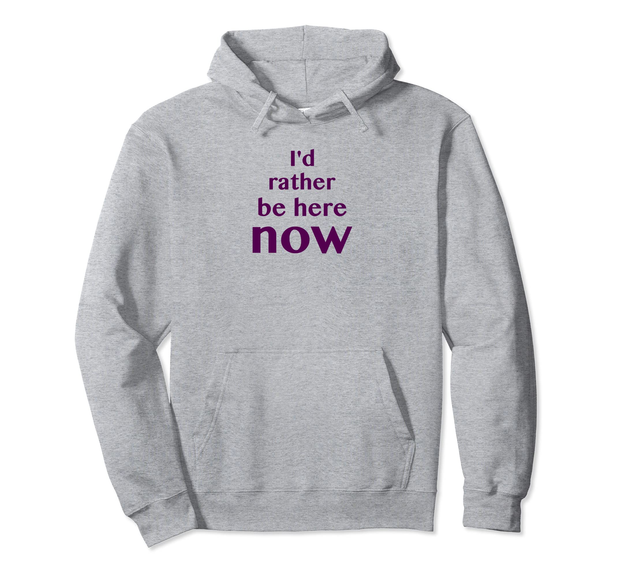 Id Rather Be Here Now Mindfulness Hoodie - Custom Art Print Men Women - T-Shirt, Sweatshirt, Hoodie