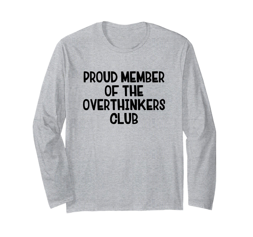 Proud Member Overthinkers Club T-Shirt - Fun Novelty Design for Adults - T-Shirt, Sweatshirt, Hoodie