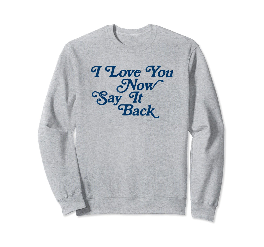 I Love You Now Say It Back 60S Sweatshirt - Minimalist Print for Adults - T-Shirt, Sweatshirt, Hoodie