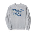 I Love You Now Say It Back 60S Sweatshirt - Minimalist Print for Adults - T-Shirt, Sweatshirt, Hoodie