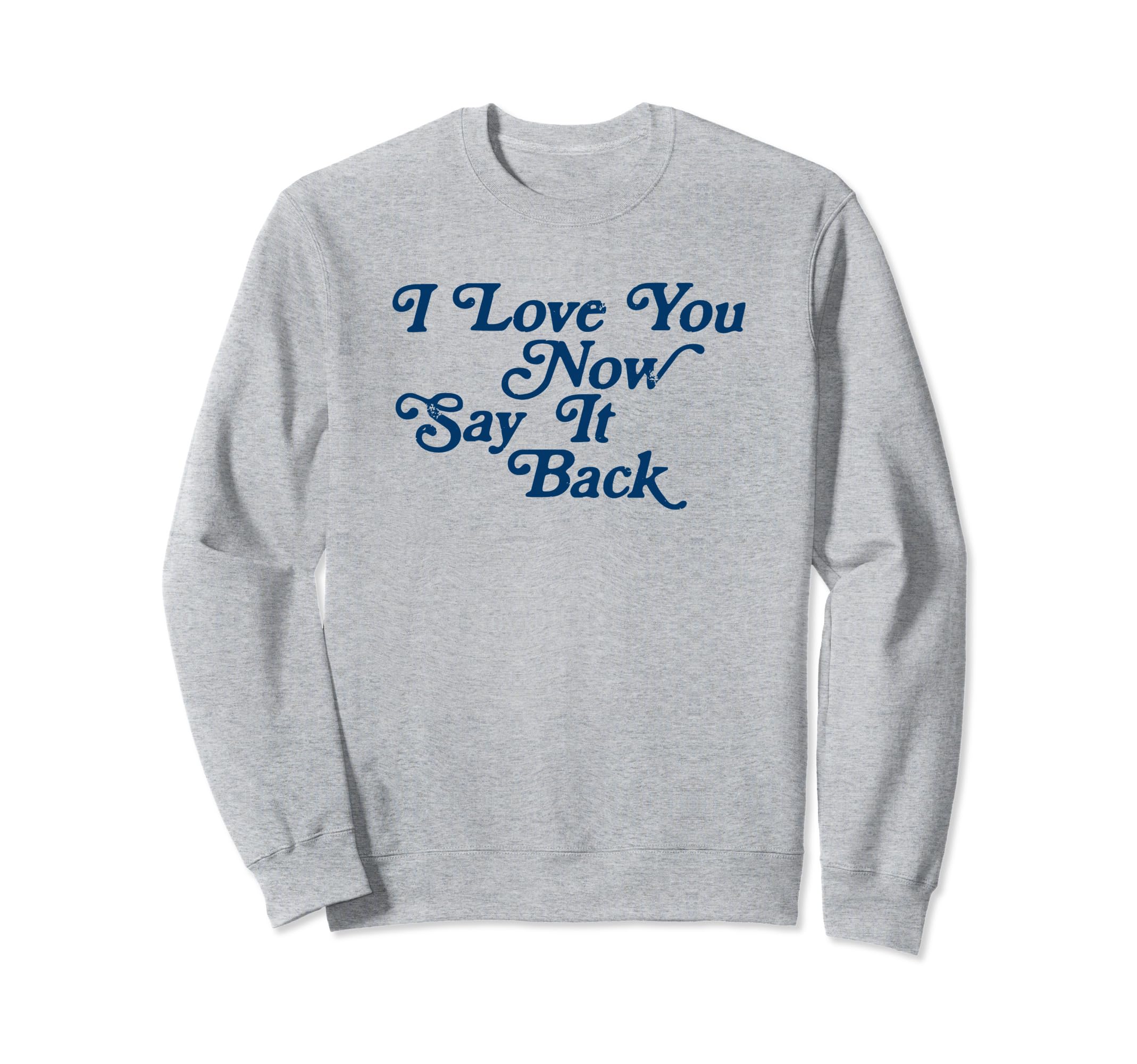 I Love You Now Say It Back 60S Sweatshirt - Minimalist Print for Adults - T-Shirt, Sweatshirt, Hoodie