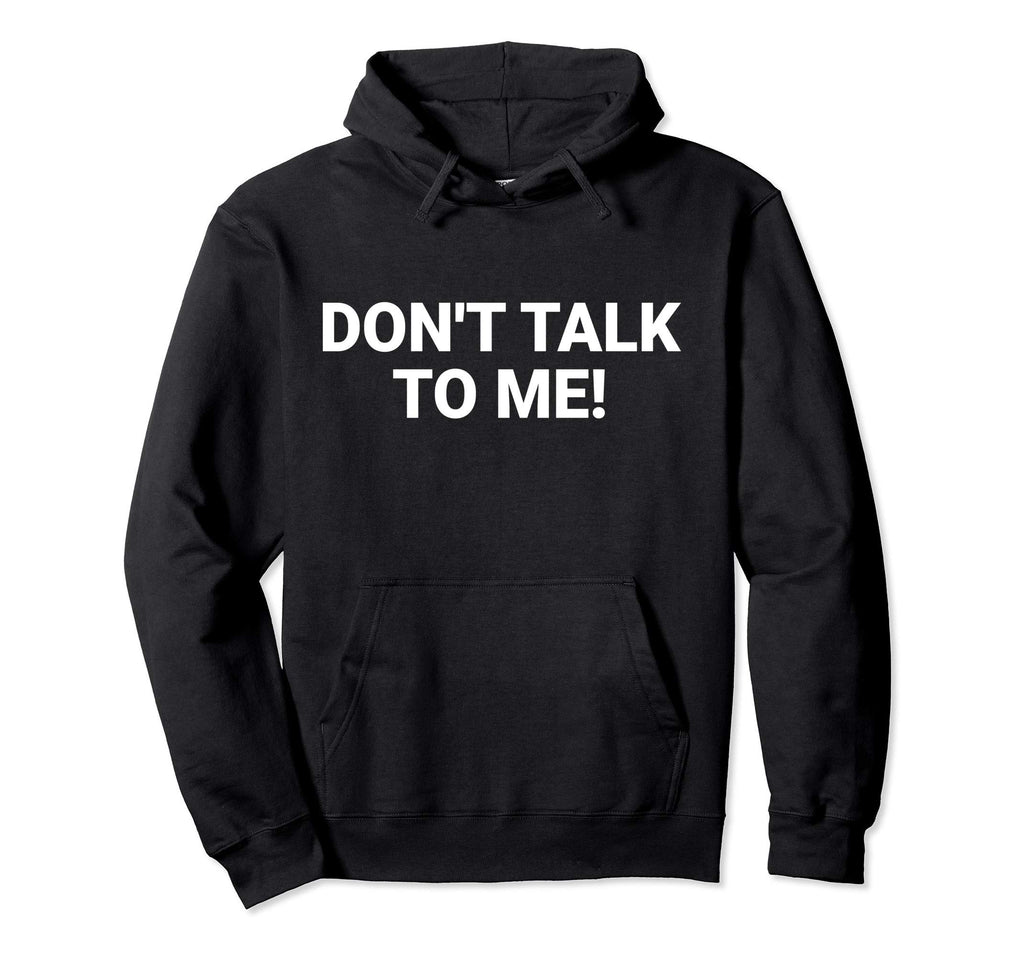 Dont Talk To Me Funny Anti Social Hoodie - Streetwear Style Unisex - T-Shirt, Sweatshirt, Hoodie