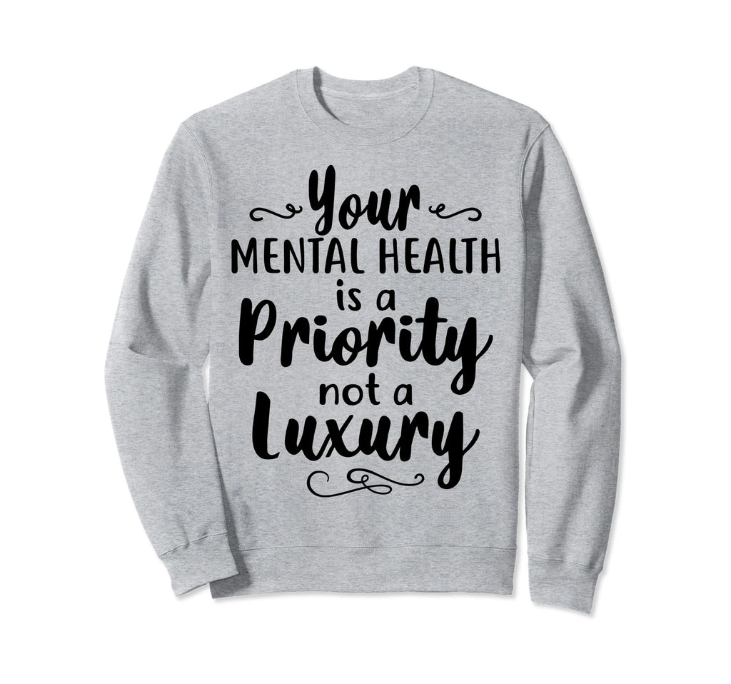Mental Health Priority Depression Sweatshirt - Casual Everyday Wear Unisex - T-Shirt, Sweatshirt, Hoodie