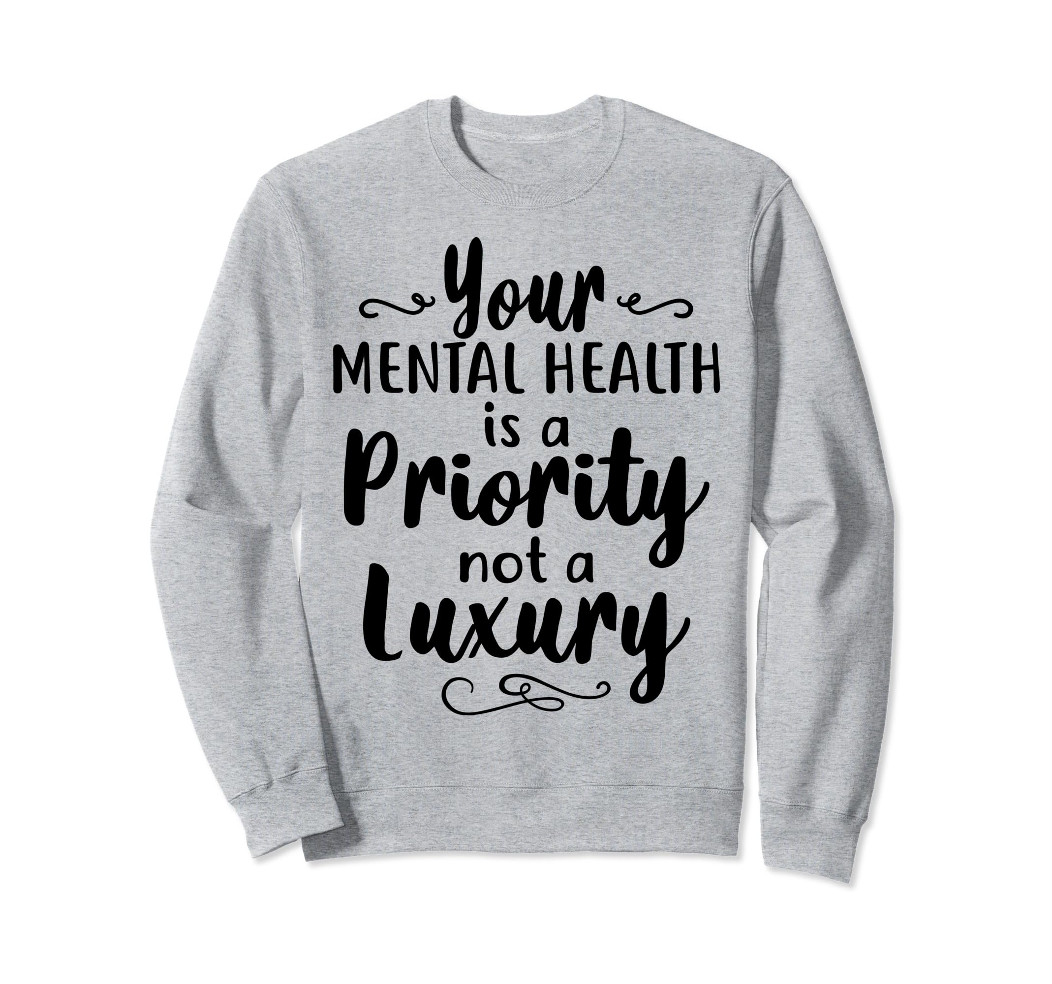 Mental Health Priority Depression Sweatshirt - Casual Everyday Wear Unisex - T-Shirt, Sweatshirt, Hoodie