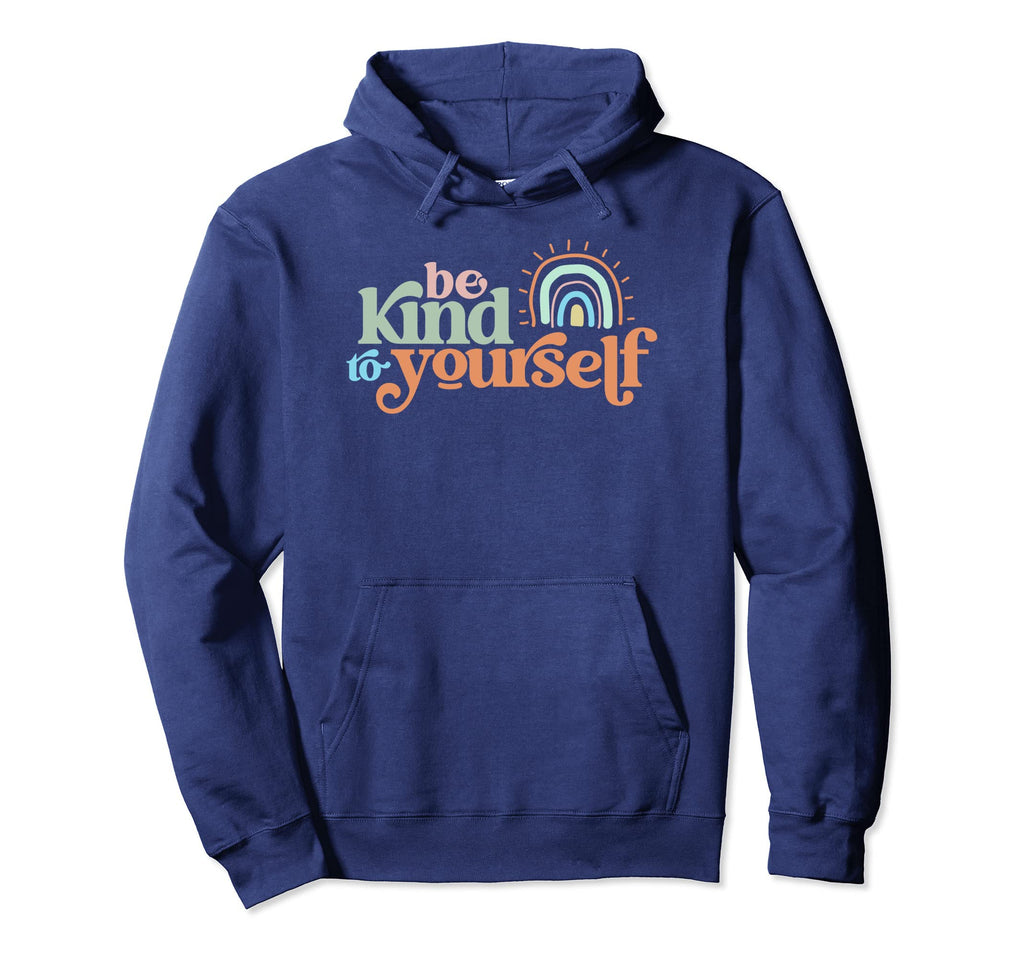 Be Kind To Yourself Positive Caring Hoodie - Aesthetic Graphic Unisex - T-Shirt, Sweatshirt, Hoodie