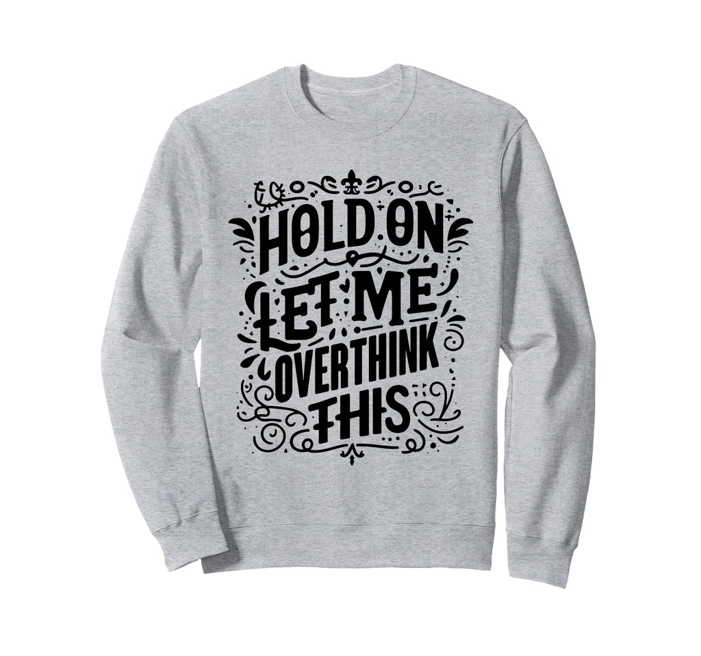Overthinker Funny Overthink Sweatshirt - Unique Graphic for Adults - T-Shirt, Sweatshirt, Hoodie