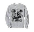Hold Let Me Overthink This Funny Sweatshirt - Aesthetic Graphic for Adults - T-Shirt, Sweatshirt, Hoodie