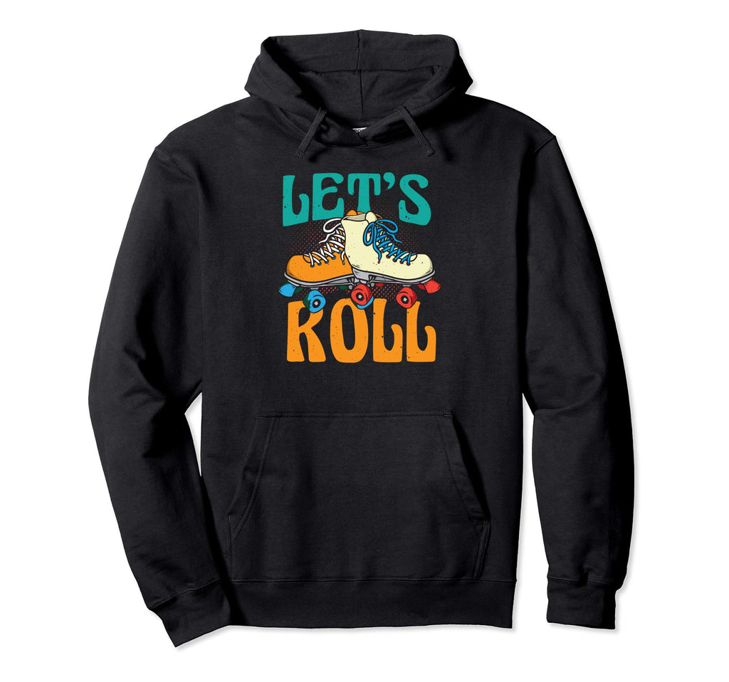 Lets Roll Roller Skating Gift Skater Roller Hoodie - Unique Graphic Unisex - T-Shirt, Sweatshirt, Hoodie