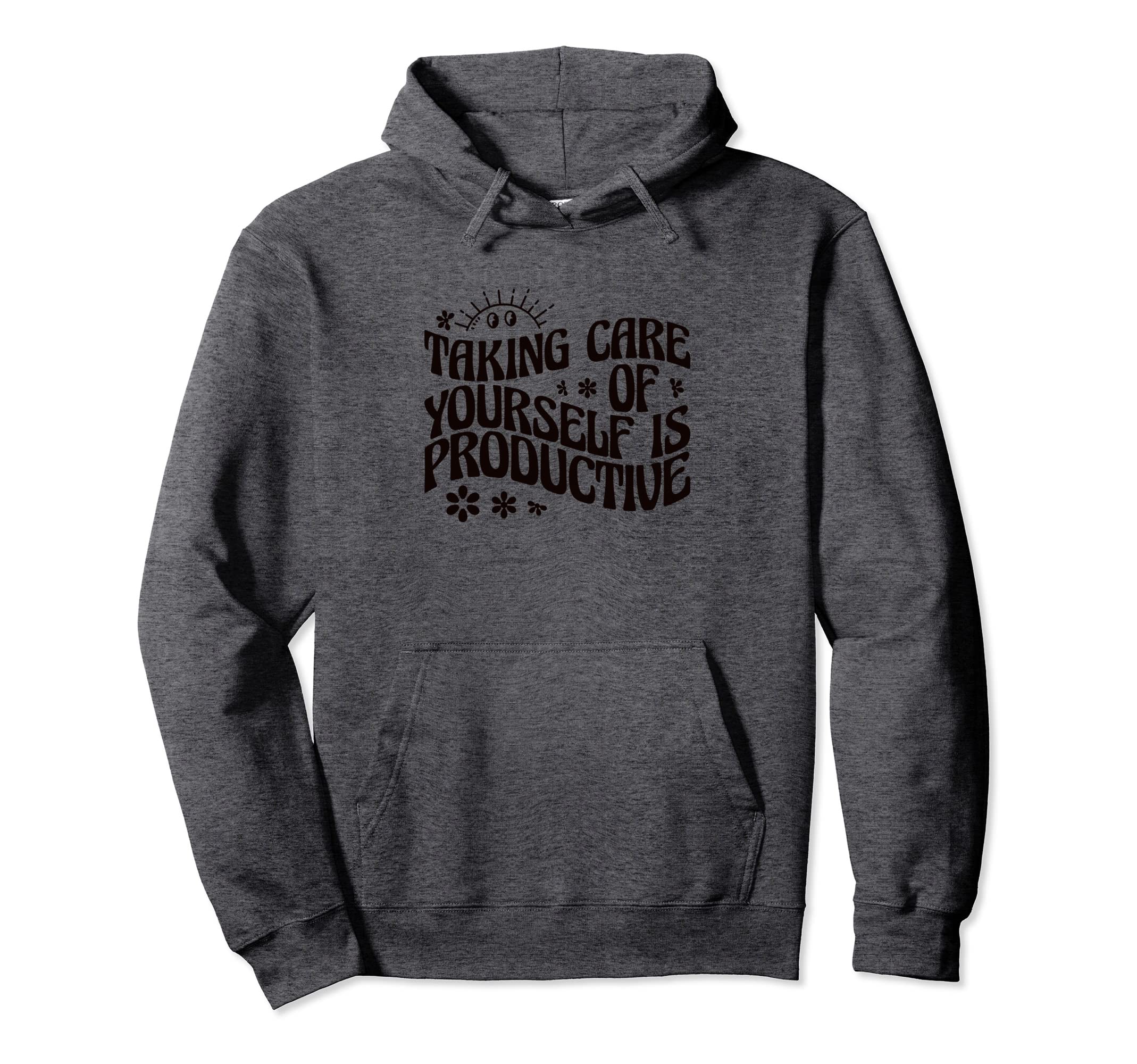 Mental Health Taking Care Yourself Is Hoodie - Novelty Apparel for Adults - T-Shirt, Sweatshirt, Hoodie