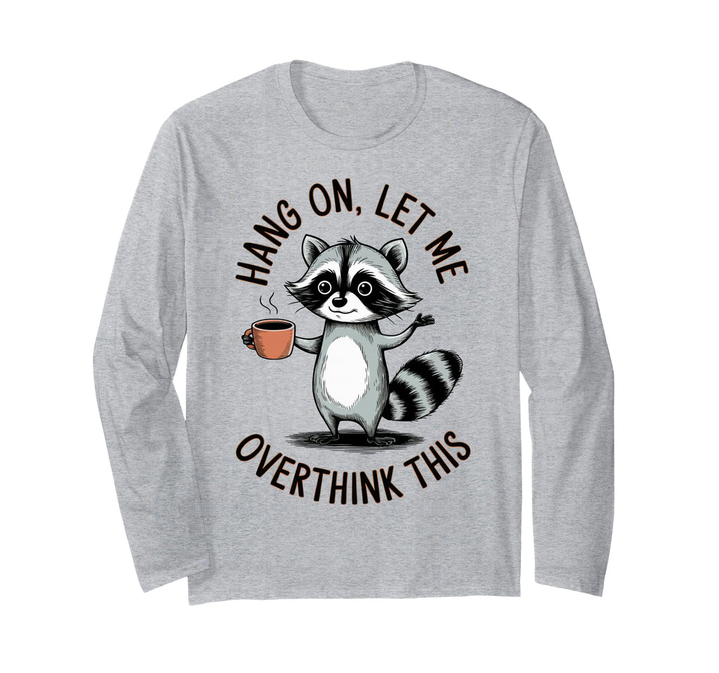 Hang Let Me Overthink This T-Shirt - Custom Art Print Unisex - T-Shirt, Sweatshirt, Hoodie