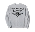 Im Not Old Im Winged Wheel Sweatshirt - Graphic Print for Adults - T-Shirt, Sweatshirt, Hoodie