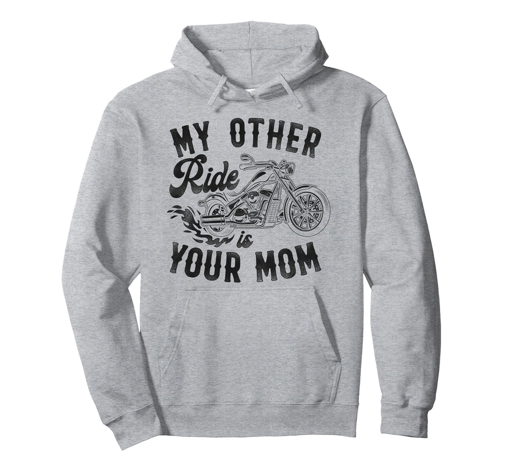Motorcycle Biker My Other Ride Is Your Mom Hoodie - Unique Graphic Unisex - T-Shirt, Sweatshirt, Hoodie