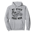 Motorcycle Biker My Other Ride Is Your Mom Hoodie - Unique Graphic Unisex - T-Shirt, Sweatshirt, Hoodie