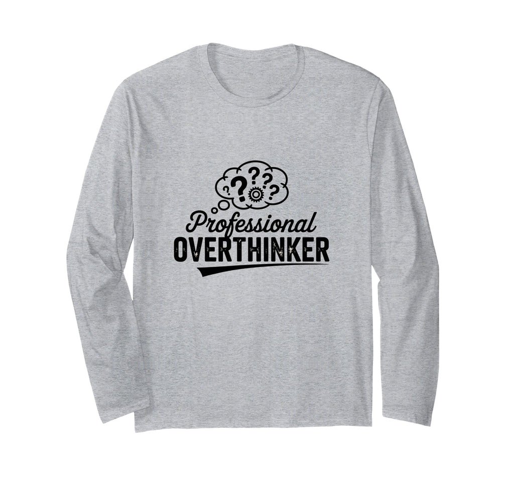 Professional Overthinker Funny Sarcastic T-Shirt - Streetwear Style Unisex - T-Shirt, Sweatshirt, Hoodie