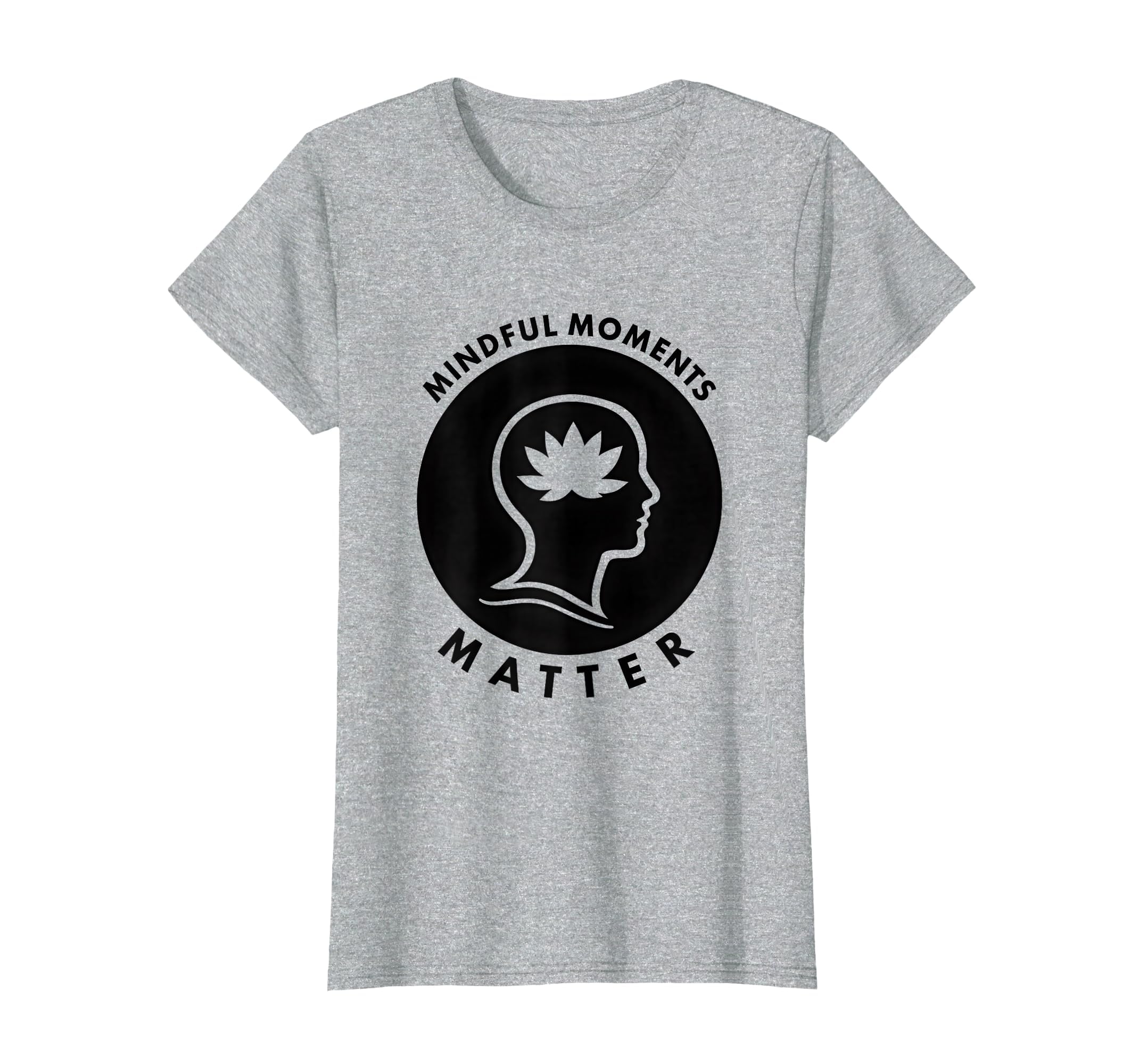 Mindful Moments Matter Mental T-Shirt - Fun Novelty Design Men Women - T-Shirt, Sweatshirt, Hoodie