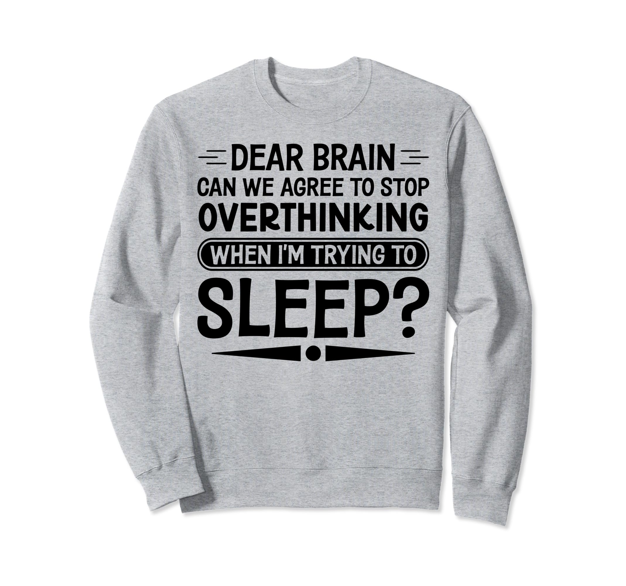 I Dont Sleep Funny Overthinker Sweatshirt - Minimalist Print Men Women - T-Shirt, Sweatshirt, Hoodie