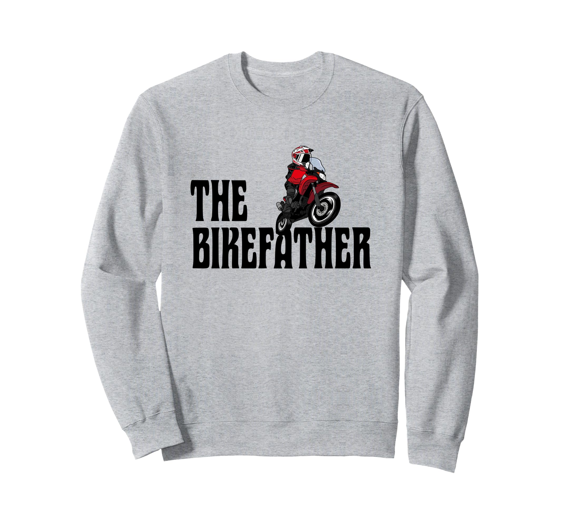 Biker Biker Dad Bikefather Funny Sweatshirt - Novelty Apparel for Adults - T-Shirt, Sweatshirt, Hoodie