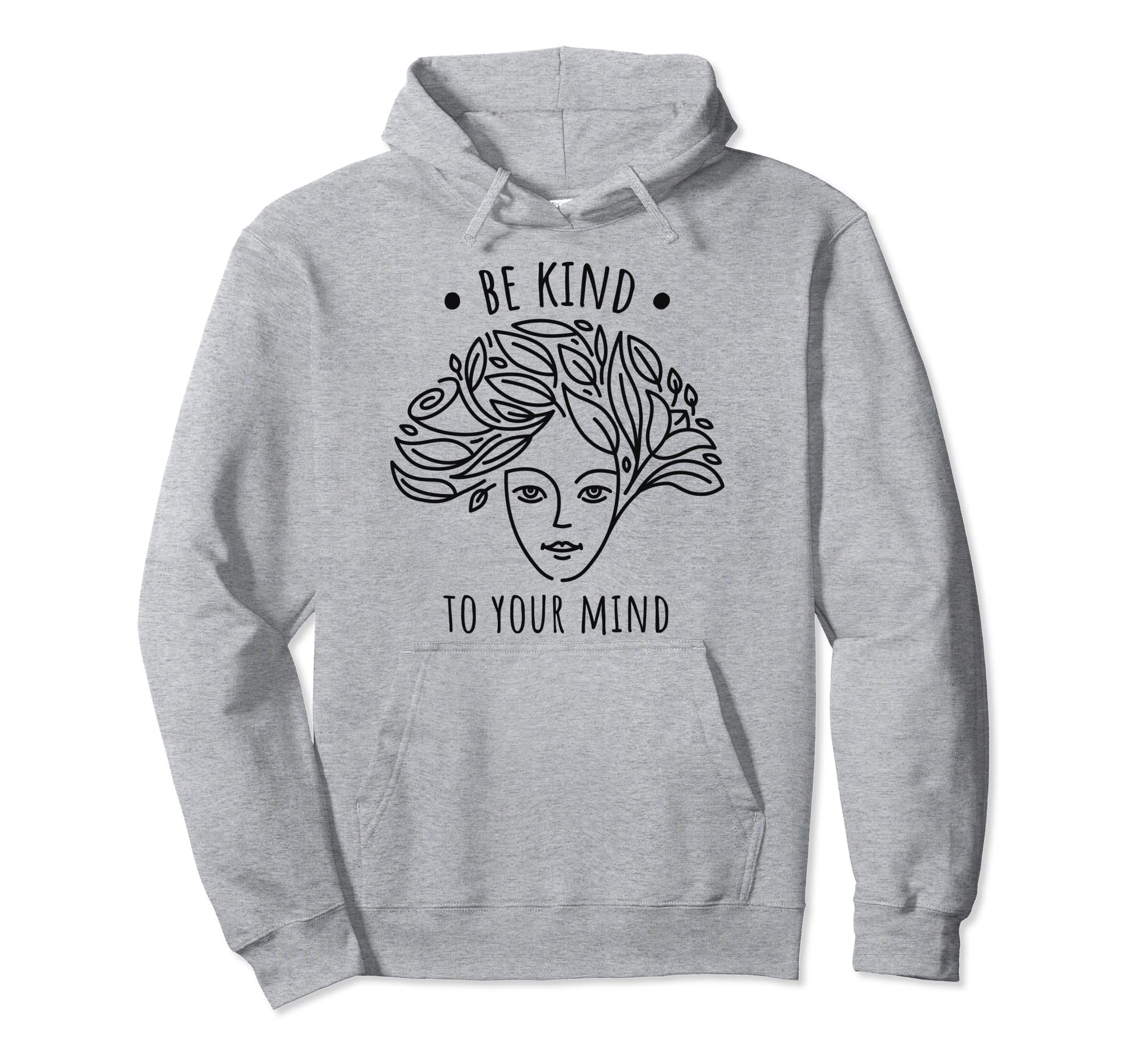 Mental Health Awareness Self Care Be Hoodie - Trendy Graphic Men Women - T-Shirt, Sweatshirt, Hoodie