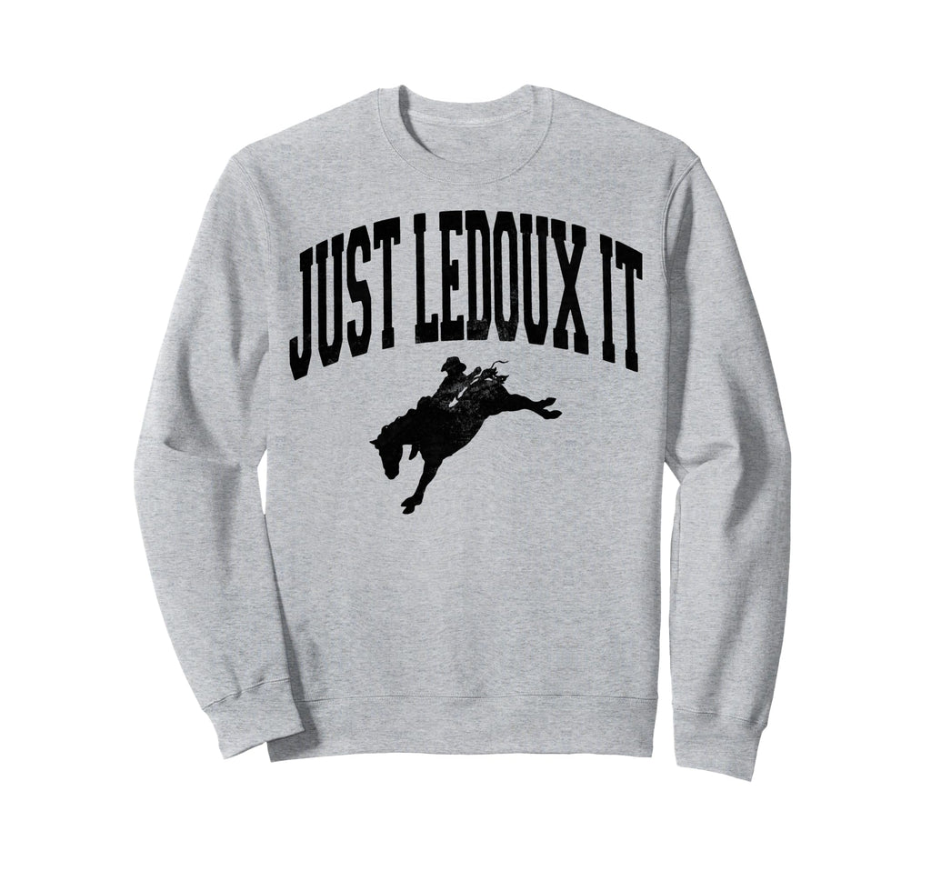 Just Ledoux It Cowboy Whiskey Sweatshirt - Casual Everyday Wear Men Women - T-Shirt, Sweatshirt, Hoodie