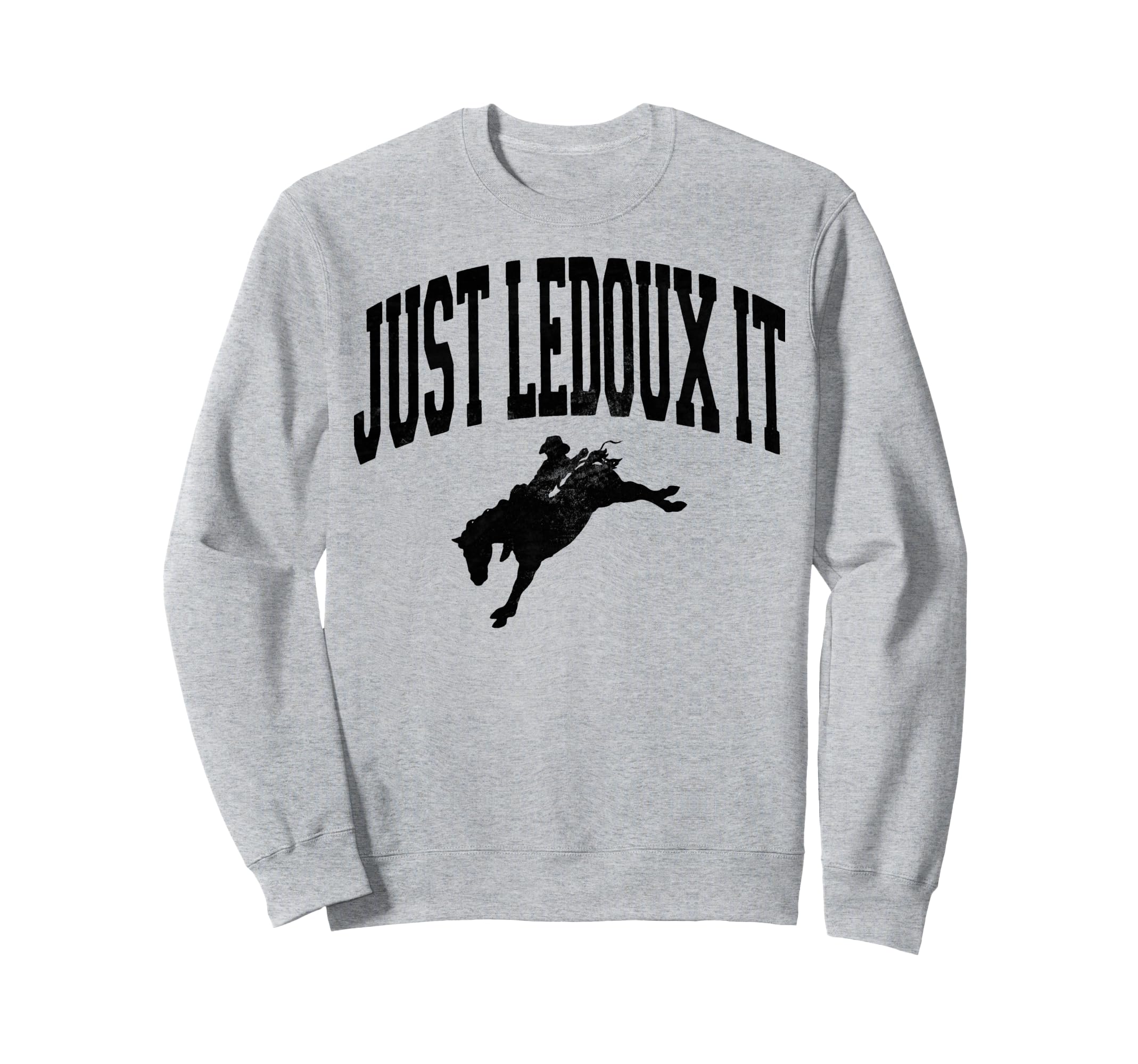 Just Ledoux It Cowboy Whiskey Sweatshirt - Casual Everyday Wear Men Women - T-Shirt, Sweatshirt, Hoodie