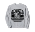 Overthinking Overthinker Funny Sweatshirt - Custom Art Print Men Women - T-Shirt, Sweatshirt, Hoodie