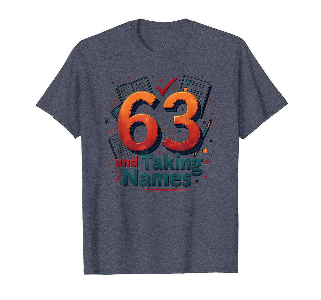 63 And Taking Names Birthday Gift T-Shirt - Custom Art Print Men Women - T-Shirt, Sweatshirt, Hoodie